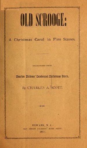 [Gutenberg 40729] • "Old Scrooge": A Christmas Carol in Five Staves. / Dramatized from Charles Dickens' Celebrated Christmas Story.